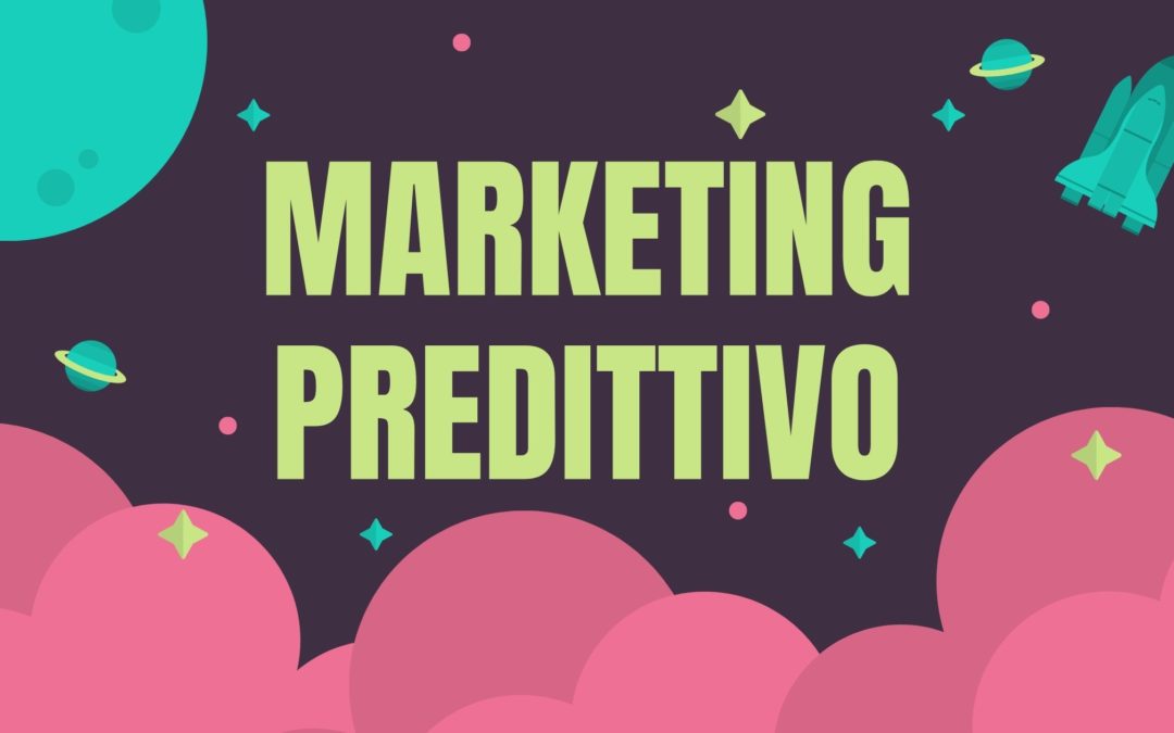 Un nuovo modo di fare marketing, Algoritmi Predittivi e marketing predittivo